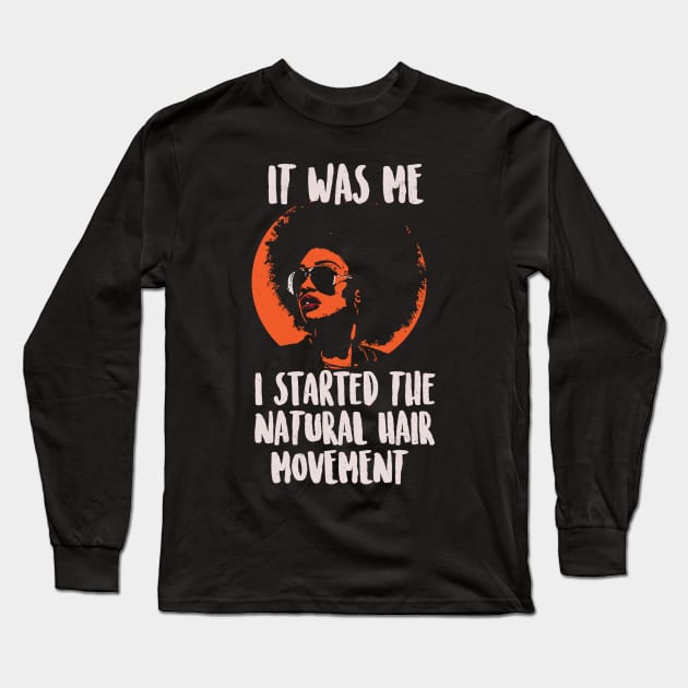 It Was Me. I Started the Natural Hair Movement. Hair T-Shirt Long Sleeve T-Shirt by bamalife